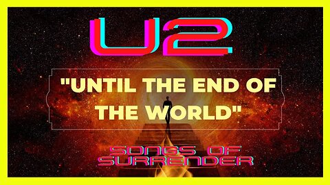 U2 "Until The End Of The World" 2023 Songs Of Surrender