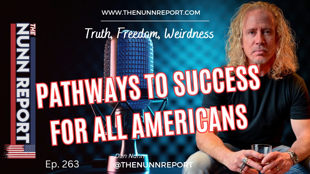 Ep 263 Pathways To Success For ALL Americans | The Nunn Report w/ Dan Nunn