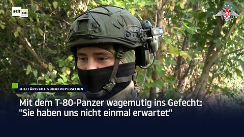 Mit dem T-80-Panzer wagemutig ins Gefecht: "Sie haben uns nicht einmal erwartet"