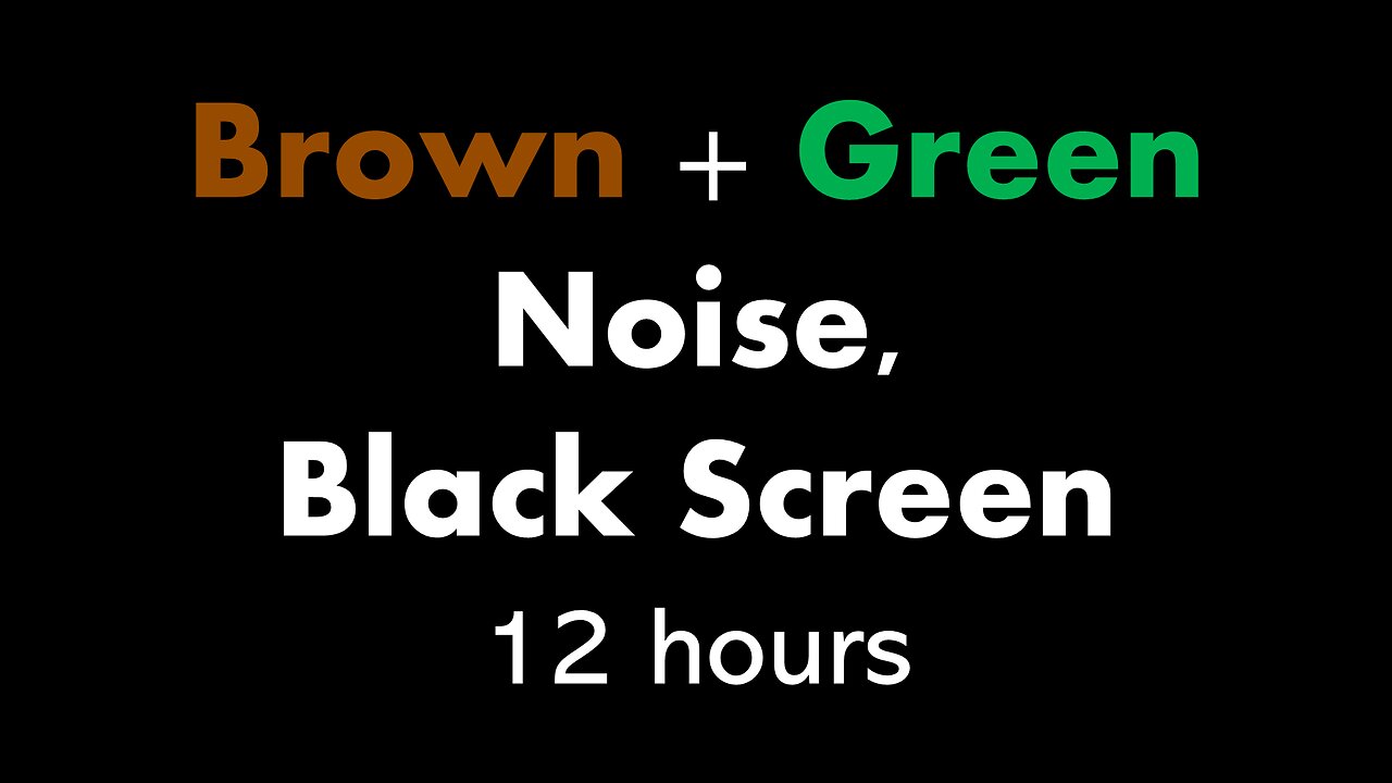 Brown + Green Noise, Black Screen 🟤🟢⬛ • 12 hours