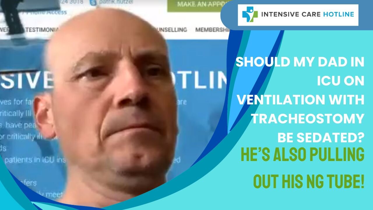 Should My Dad in ICU on Ventilation with Tracheostomy Be Sedated? He's Also Pulling Out His NG Tube!