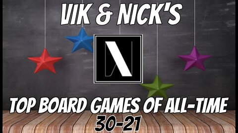 Vik & Nick's Top 30-21 Board Games of All Time!