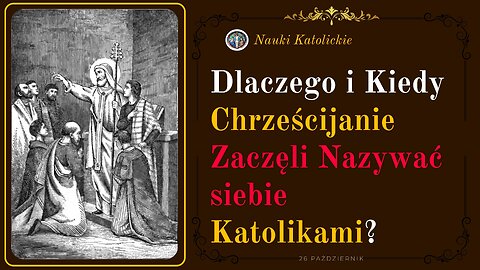 Dlaczego i Kiedy Chrześcijanie Zaczęli Nazywać siebie Katolikami? | 26 Październik