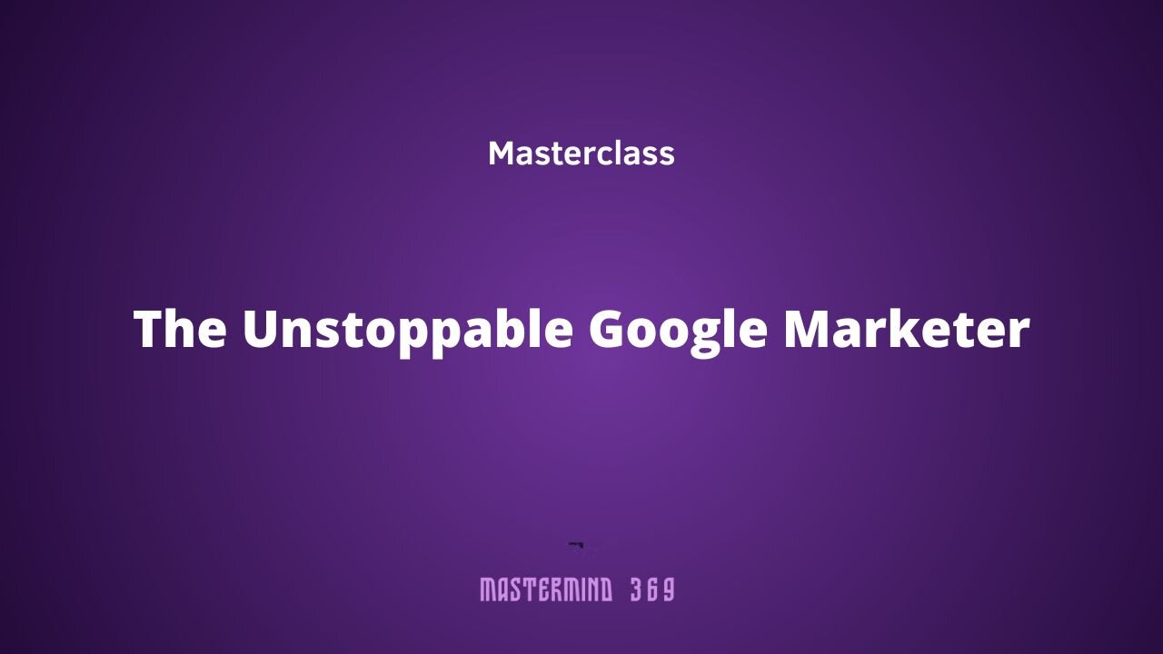 The Unstoppable Google Marketer