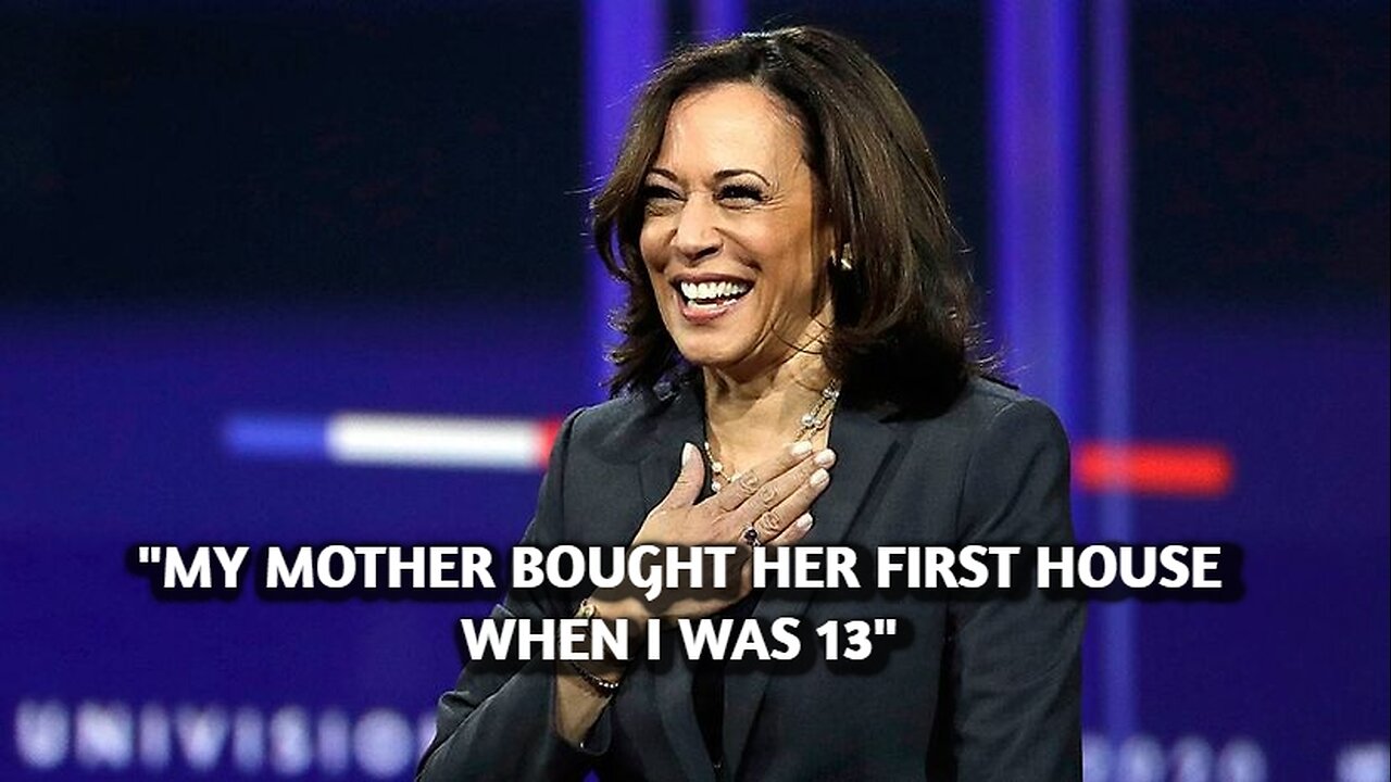 MY MOTHER BOUGHT HER FIRST HOUSE WHEN I WAS 13 - KAMALA HARRIS