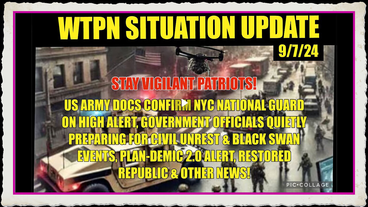 WTPN SIT UP 9 7 24 “NYC NG ON HIGH ALERT, PREPARING FOR CIVIL UNREST, PLANDEMIC 2.0, VT INTEL”