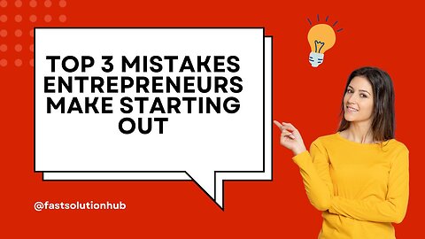 Top 3 Mistakes Entrepreneurs Make Starting Out