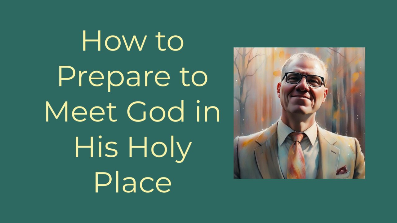 How to Prepare to Meet God in His Holy Place