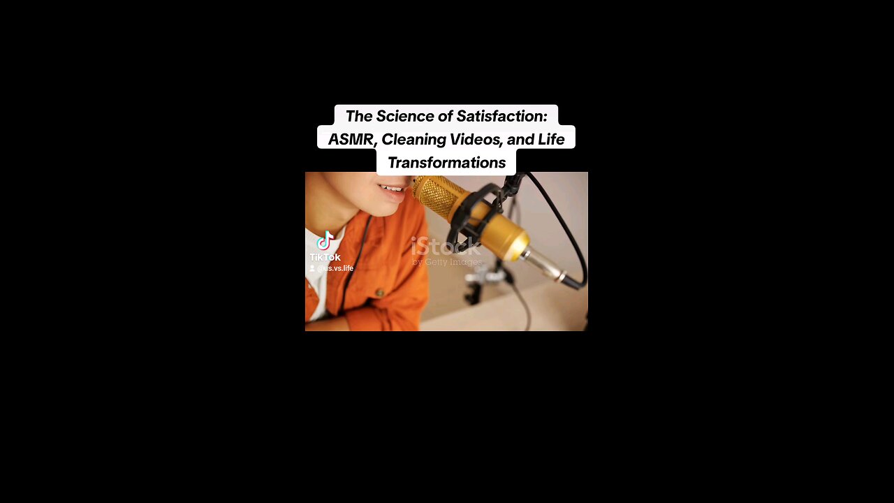 The Science of Satisfaction: ASMR, Cleaning Videos, and Life Transformations