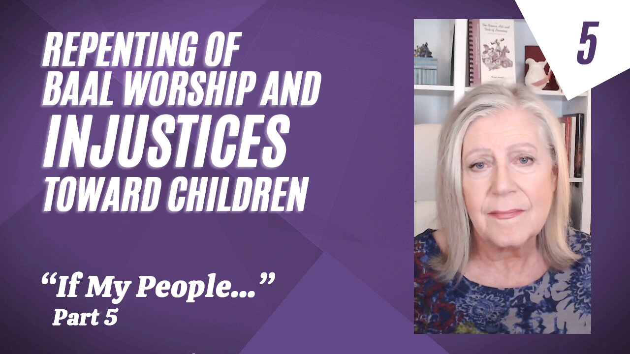 Repenting of Baal Worship and Injustices Toward Children—part 5 "If My People..." series