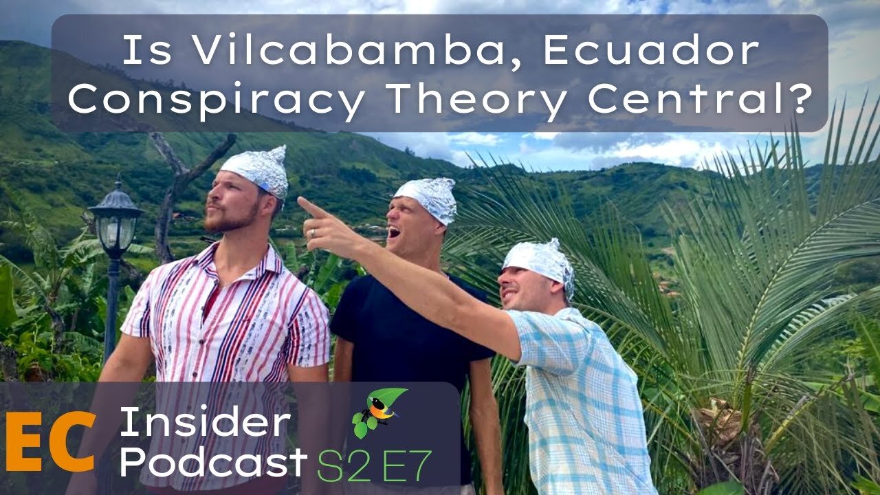 EC Insider Podcast S2 E7 | Is Vilcabamba, Ecuador Really the Conspiracy Theory Capitol of the World?