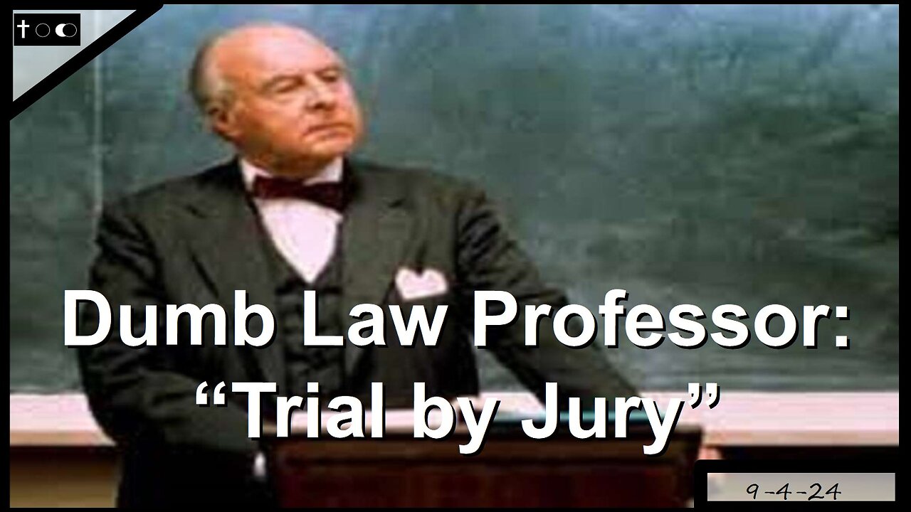 DUMB LAW PROFESSOR - "Trial by jury" - 9-4-24