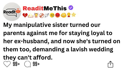 My manipulative sister turned our parents against me for staying loyal to her ex-husband, and now...
