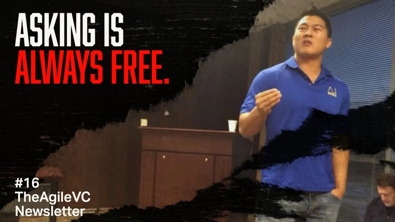 Asking is Always Free - TheAgileVC Newsletter #16