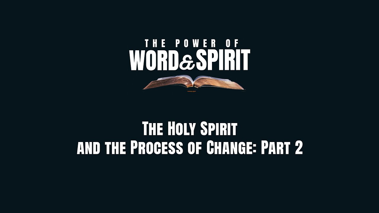 2024-07-28 - The Power of Word and Spirit - 15 - The Holy Spirit and the Process of Change: Part 2