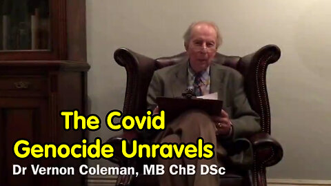 The Covid Genocide Unravels - Dr Vernon Coleman