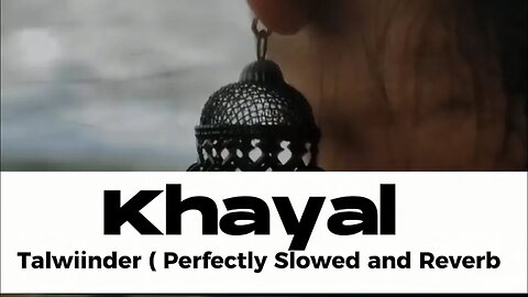 Khayal Official Slowed and Reverb | Talwiinder | Official video