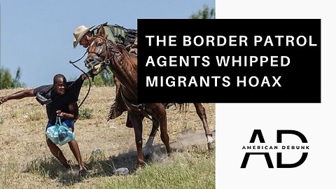 The Border Patrol Agents Whipped Migrants Hoax