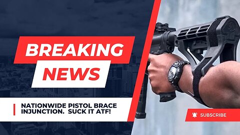 BREAKING! NATIONWIDE PISTOL BRACE INJUNCTION!