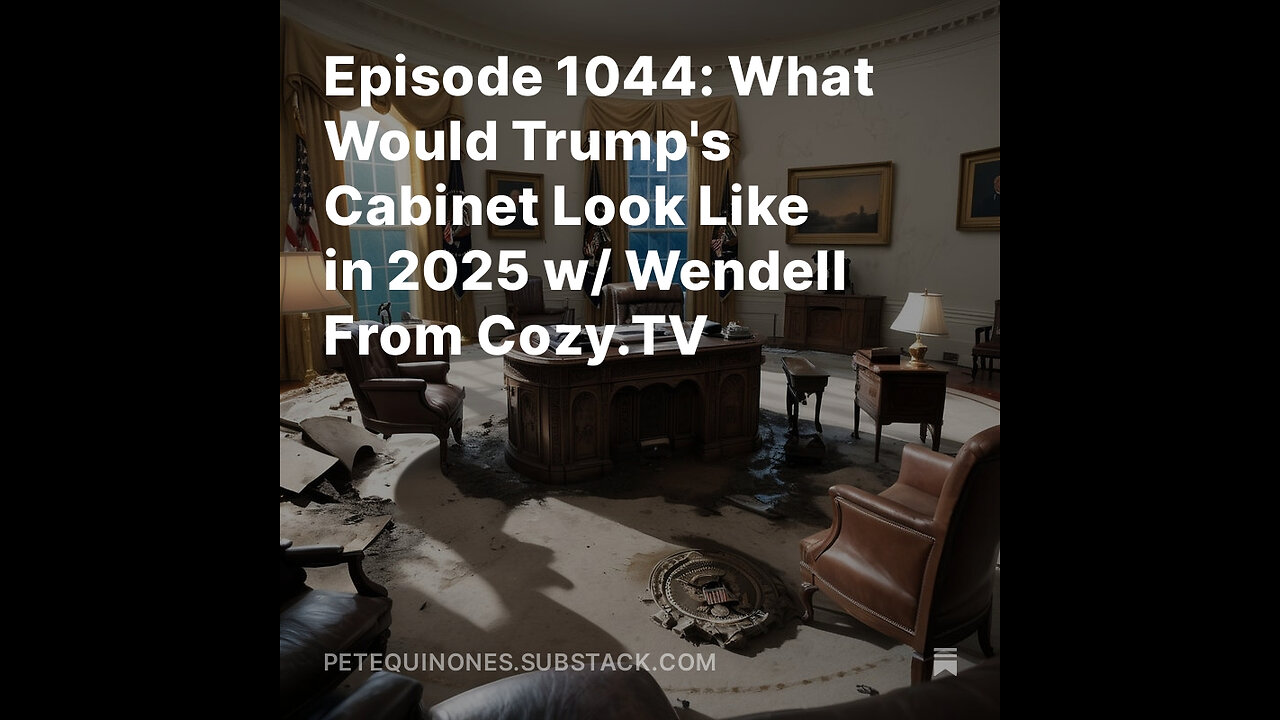 Episode 1044: What Would Trump's Cabinet Look Like in 2025 w/ Wendell From Cozy.TV