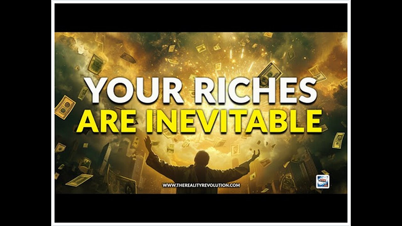 Your Riches Are Inevitable