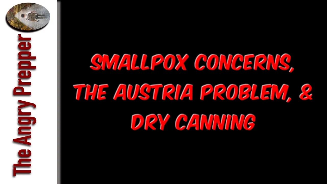 Smallpox Concerns, The Austria Problem, & Dry Canning