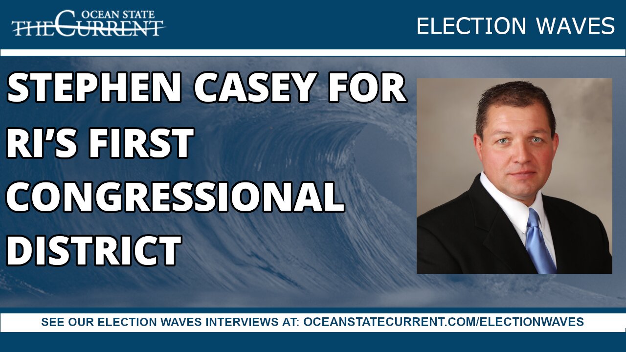 Stephen Casey for Rhode Island's First Congressional District #ElectionWaves – August 15, 2023