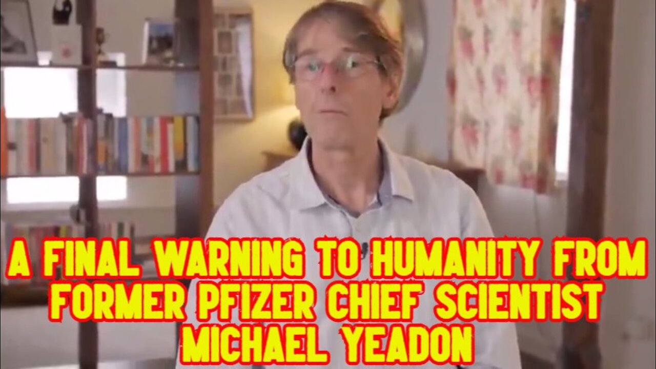 A FINAL WARNING TO HUMANITY FROM FORMER PFIZER CHIEF SCIENTIST MICHAEL YEADON