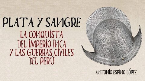 Plata y sangre:La conquista del Imperio inca y las guerras civiles del Perú.