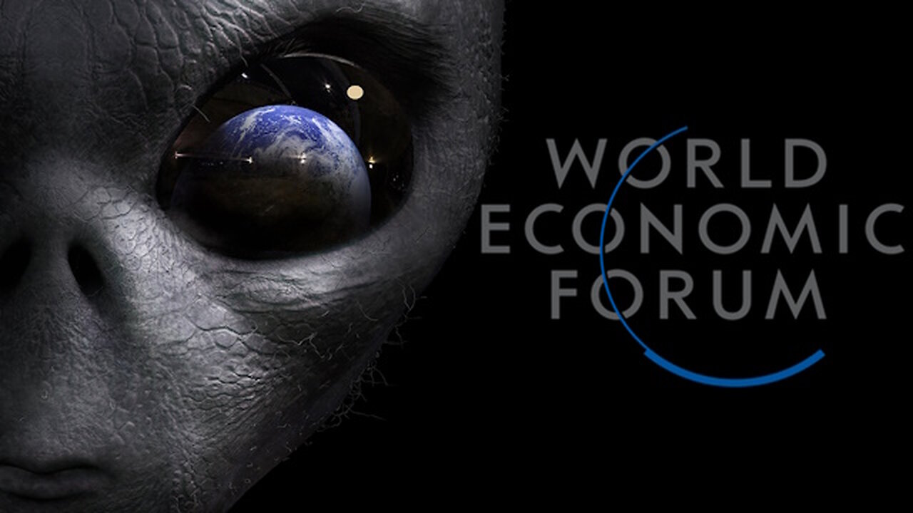 The WEF is convinced they are in league with aliens...