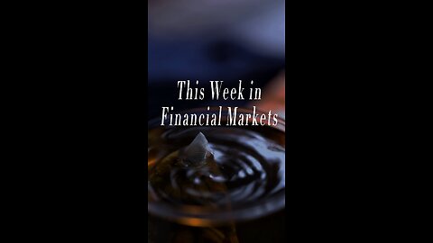 This Week in Financial Markets - 7.21.24