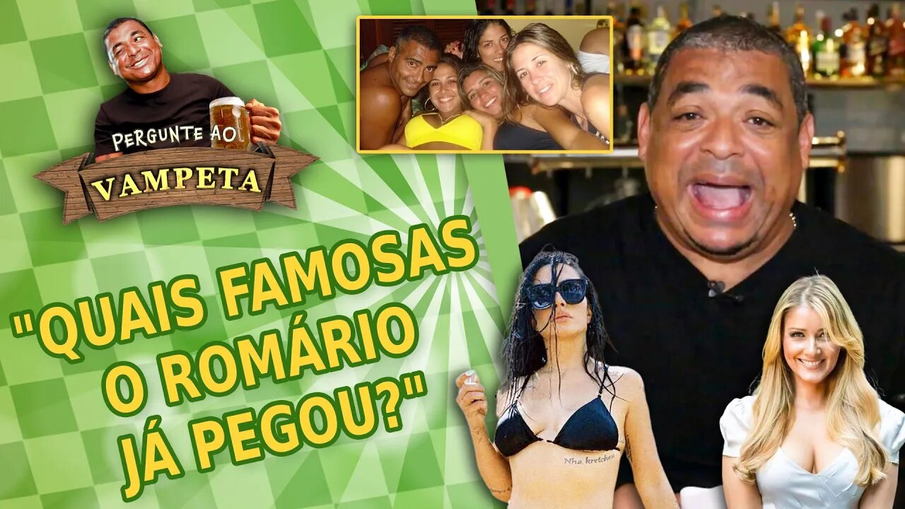 "Quais FAMOSAS o Romário JÁ PEGOU?" PERGUNTE AO VAMPETA #127