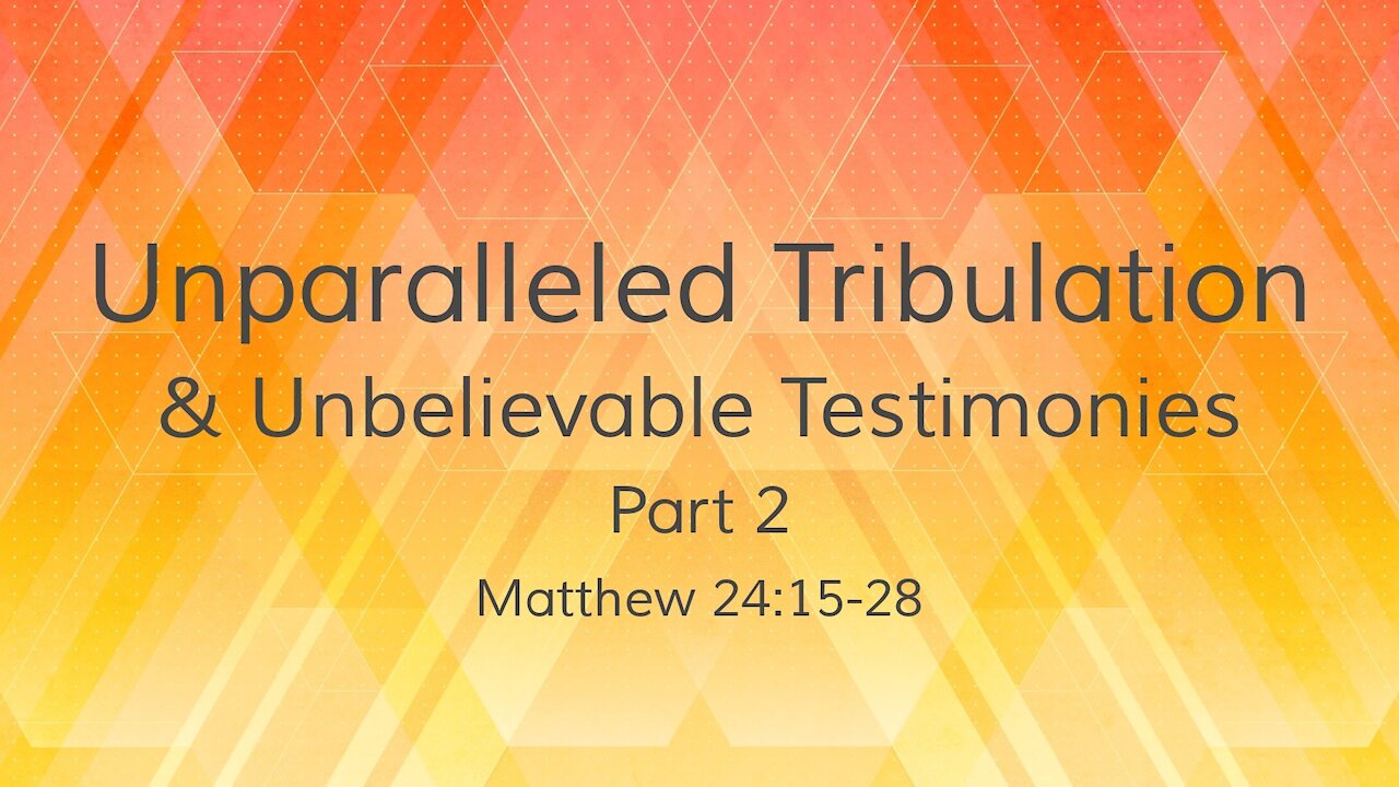 Aug. 29th, 2021 - Sunday AM Service - ... Unbelievable Testimonies (Matt. 24:15-28)