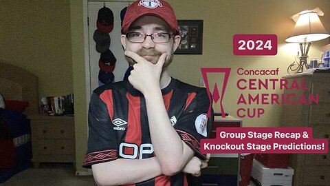 RSR6: 2024 CONCACAF Central American Cup Group Stage Recap & Knockout Stage Predictions!