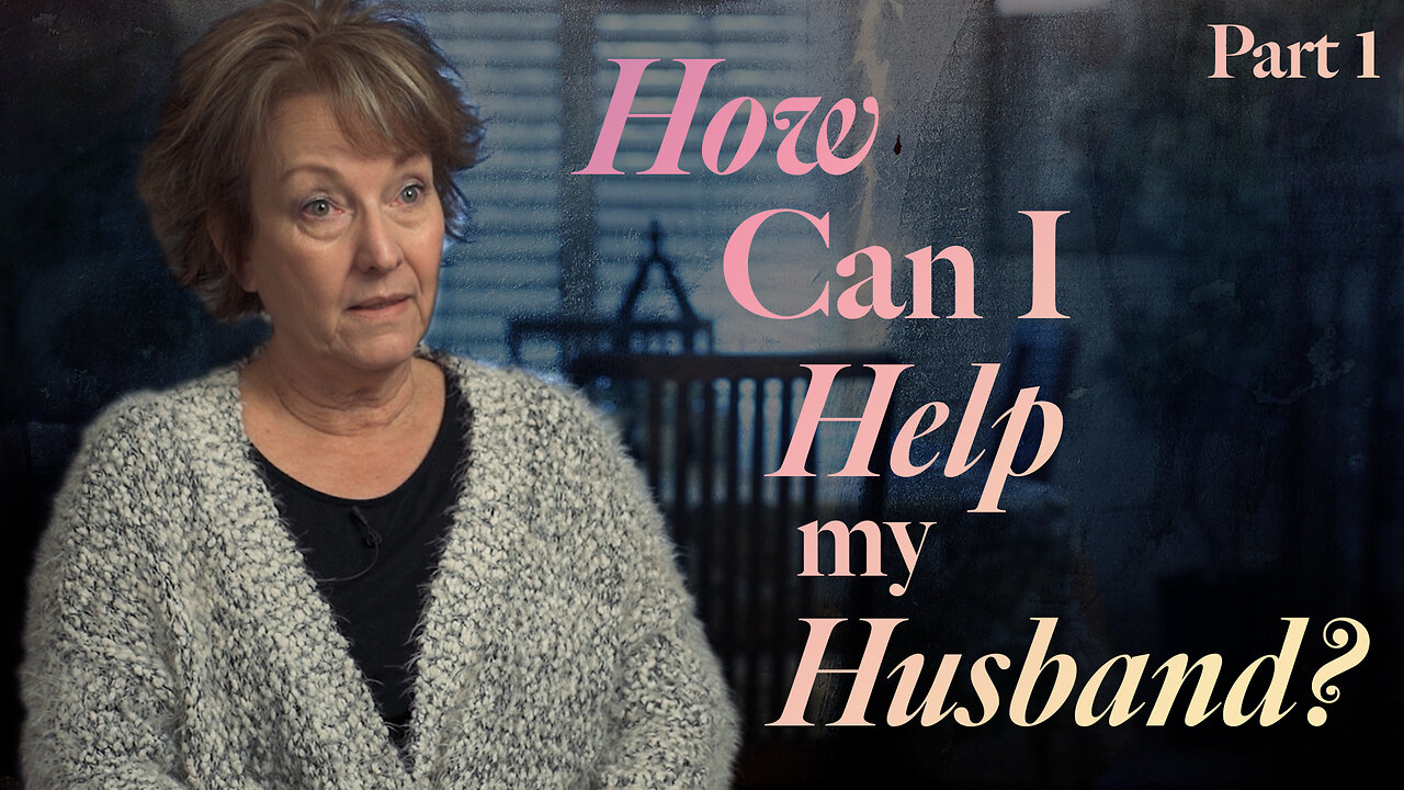 How Can I Help My Husband? Part 1