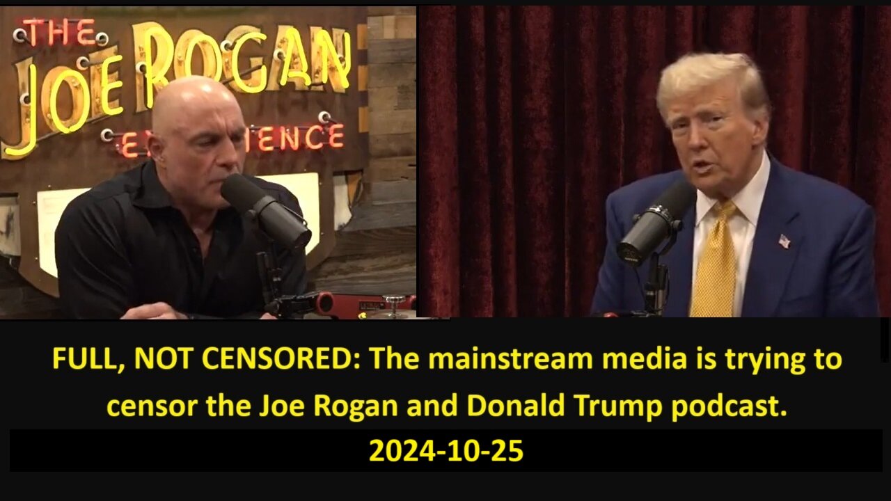 FULL NOT CENSORED: The mainstream media is trying to censor the Joe Rogan & President Donald Trump podcast 2024-10-25 0.3 Gig.