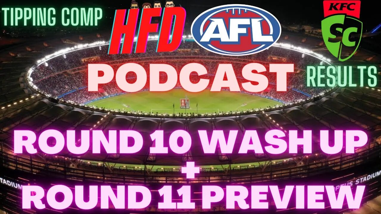 HFD AFL PODCAST EPISODE 11 | ROUND 10 WASH UP + ROUND 11 PREVIEW | SUPERCOACH RESULTS