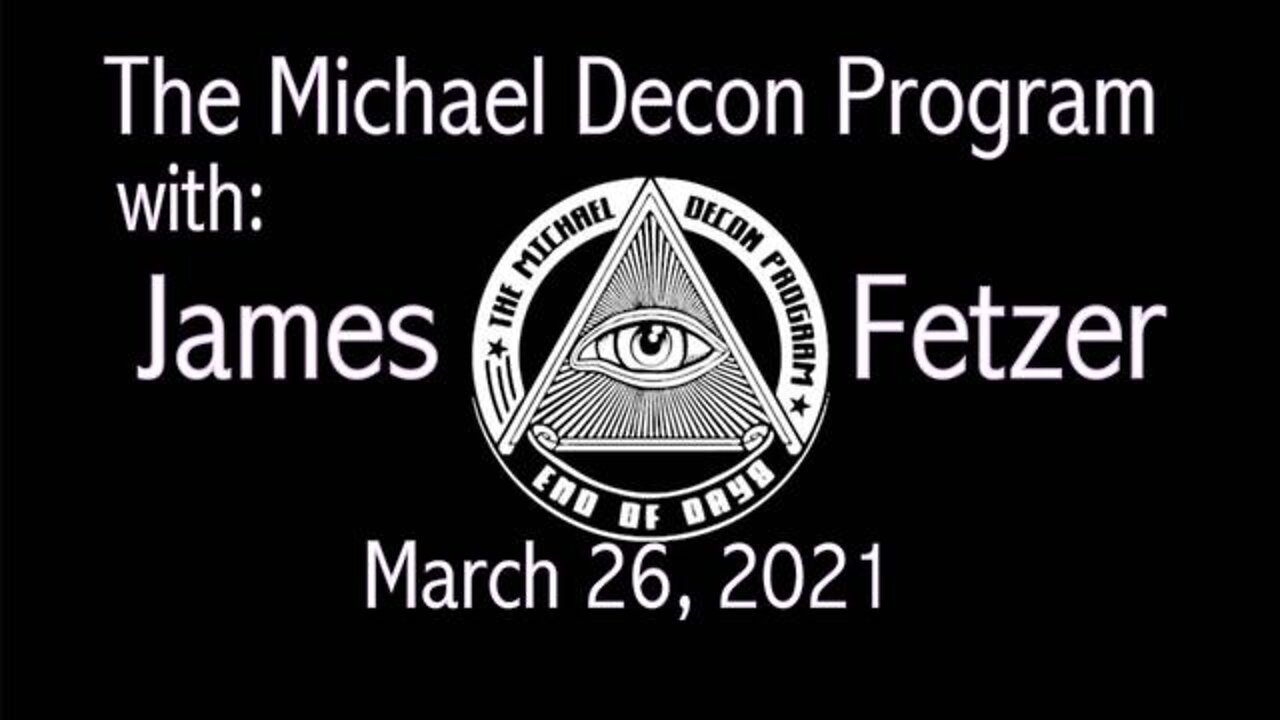 Michael Decon Tonight (26 March 2021) with Jim Fetzer