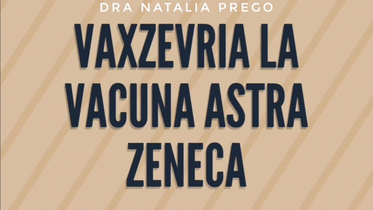 Vaxzevria. Todo sobre la Vacuna Astra Zeneca. Dra Natalia Prego