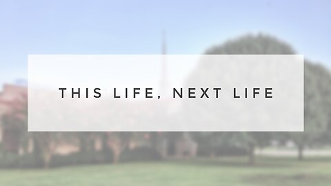 Sunday Sermon - This Life, Next Life