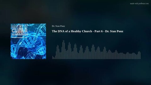 The DNA of a Healthy Church - Part 6 - Dr. Stan Ponz