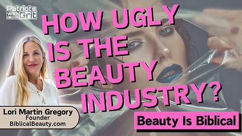 How Ugly Is The Beauty Industry? Beauty Is Biblical | Lori Martin Gregory