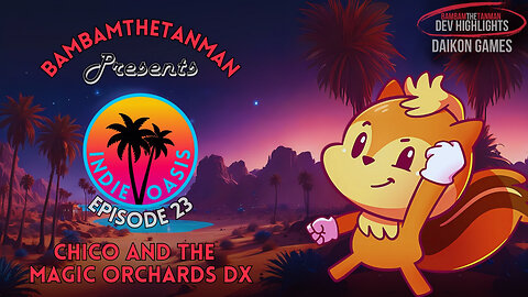 INDIE OASIS EP. 23: CHICO AND THE MAGIC ORCHARDS DX (DEV HIGHLIGHT)