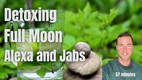 Detoxing, Jabs, Fragrance, Alexa, and Full Moon