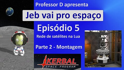Jeb vai pro espaço - Ep 5 - Pt 2 - Rede de comunicação na Lua - A construção dos sats e da nave