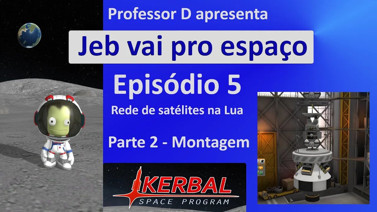 Jeb vai pro espaço - Ep 5 - Pt 2 - Rede de comunicação na Lua - A construção dos sats e da nave