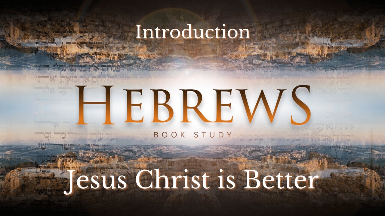 Hebrews Introduction | Jesus Christ is Better
