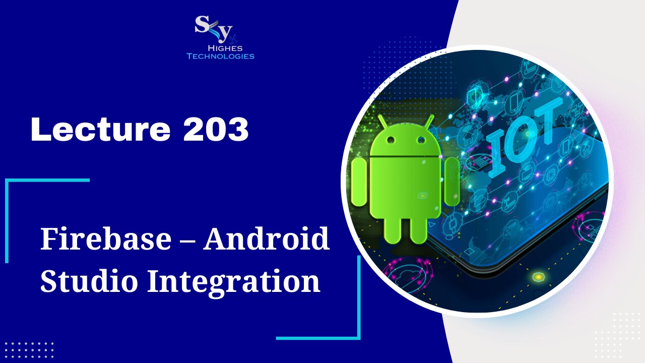 203. Firebase – Android Studio Integration | Skyhighes | Android Development