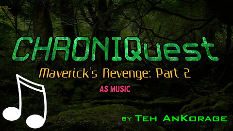 !PART II! "CHRONIQuest: Chester's Quest II - Maverick's Revenge - IN MUSIC" #Suno #AI #Music