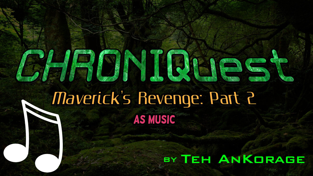 !PART II! "CHRONIQuest: Chester's Quest II - Maverick's Revenge - IN MUSIC" #Suno #AI #Music